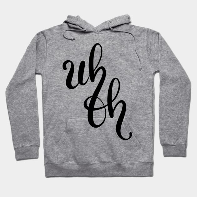 Uh Oh Hand Letter Type Design Hoodie by DoubleBrush